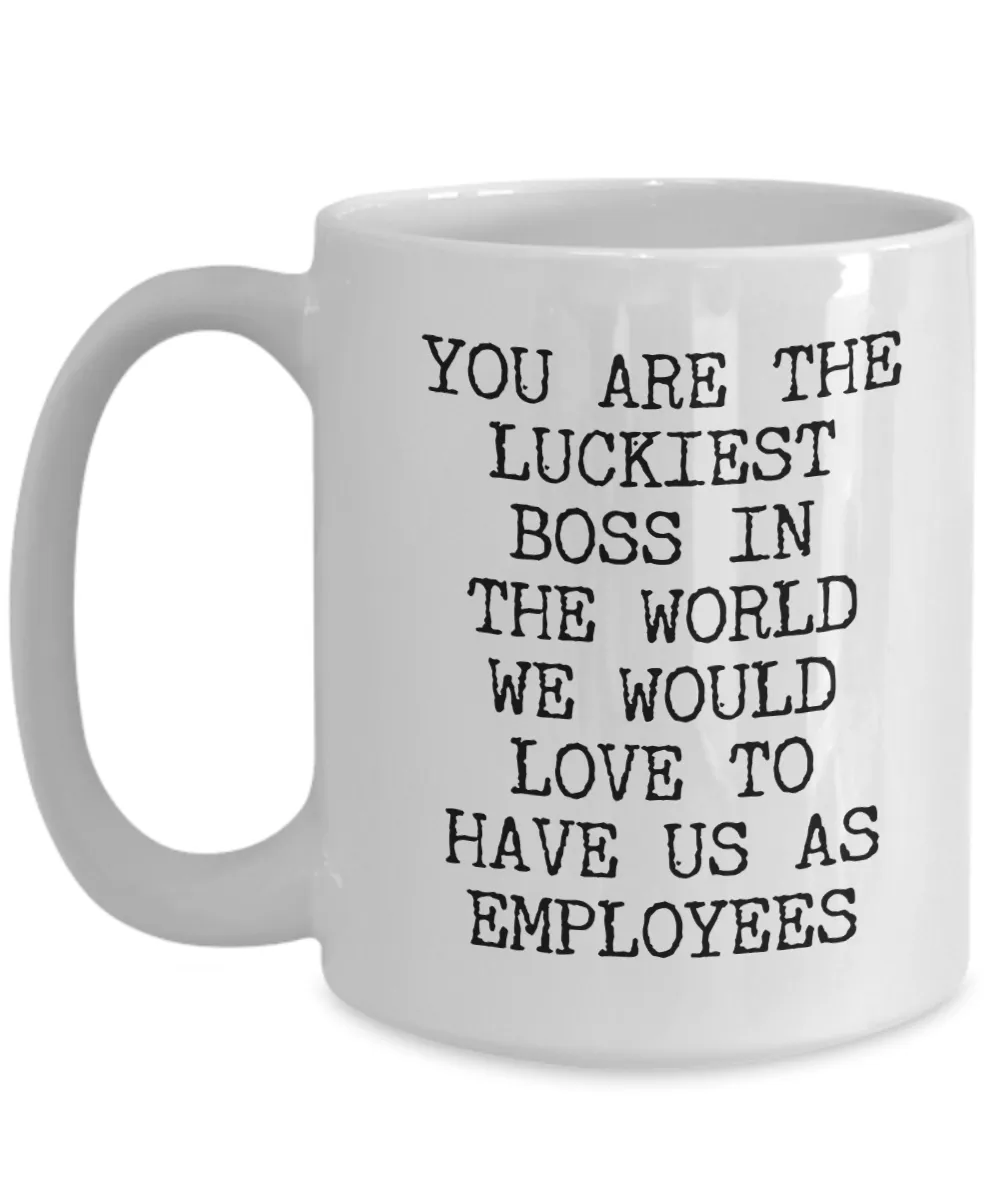 Cheesy Boss Gifts You are the Luckiest Boss in the World We Would Love to Have Us As Employees Funny Gifts for UR Boss Mug Ceramic Coffee Cup