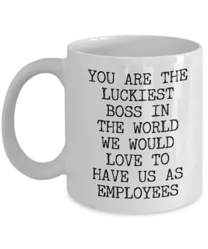 Cheesy Boss Gifts You are the Luckiest Boss in the World We Would Love to Have Us As Employees Funny Gifts for UR Boss Mug Ceramic Coffee Cup