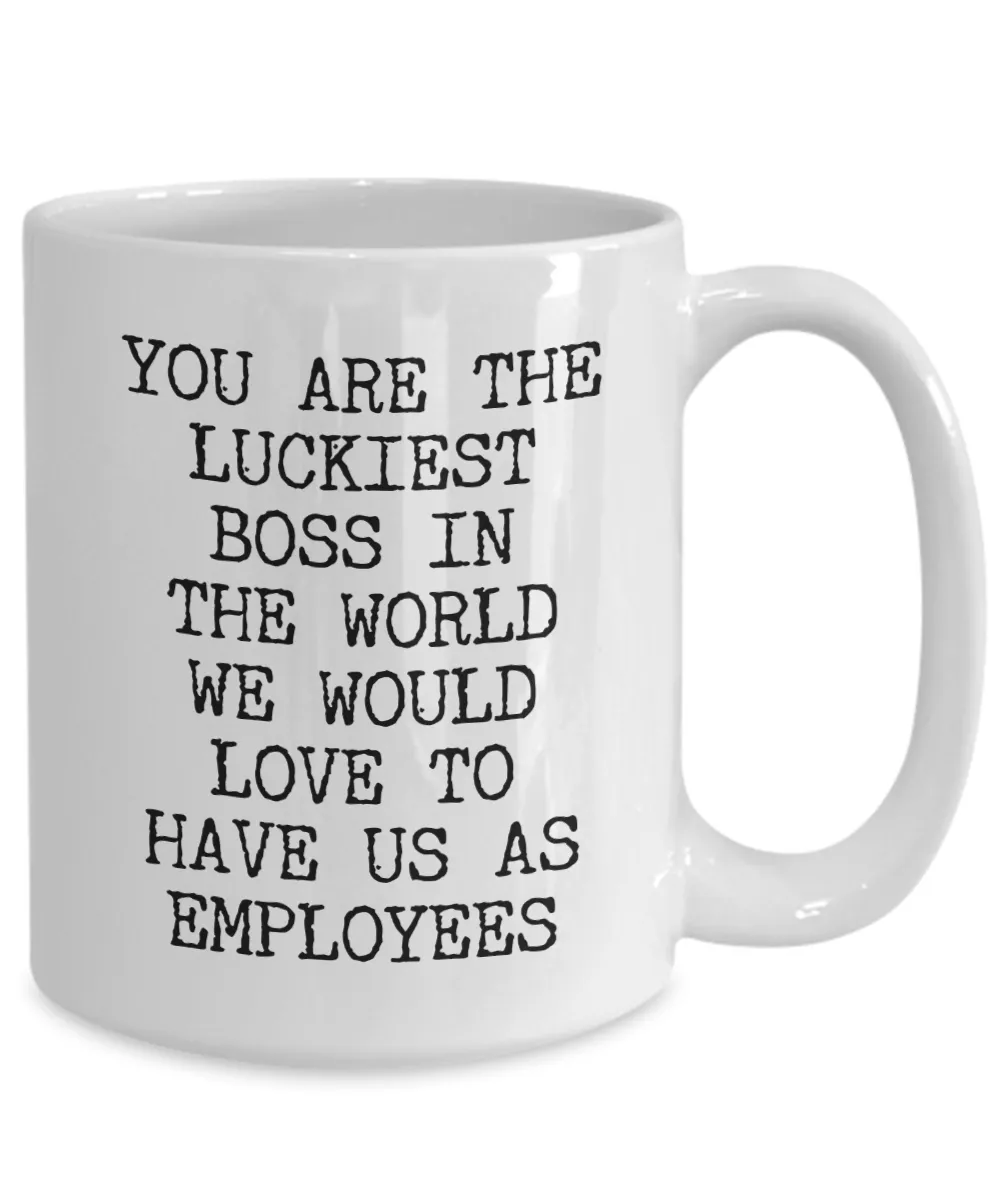 Cheesy Boss Gifts You are the Luckiest Boss in the World We Would Love to Have Us As Employees Funny Gifts for UR Boss Mug Ceramic Coffee Cup
