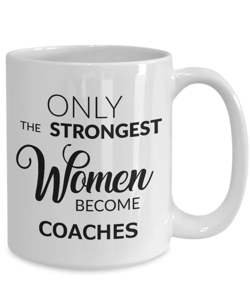 Coffee Mug Gifts For Coaches Mug - Only The Strongest Women Become Coaches Ceramic Coffee Cup