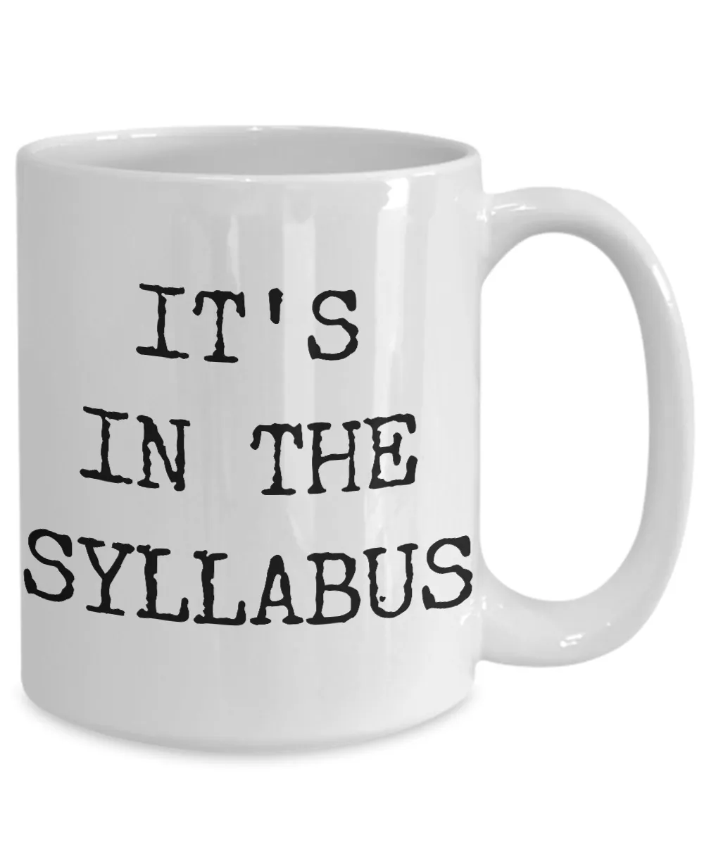 College Professor Coffee Mug - It's In The Syllabus Ceramic Coffee Cup