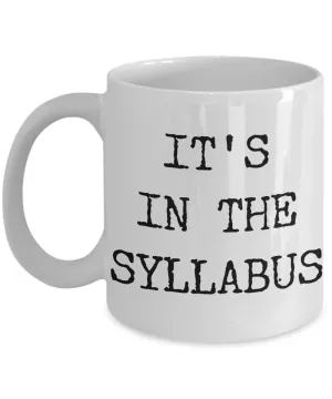 College Professor Coffee Mug - It's In The Syllabus Ceramic Coffee Cup