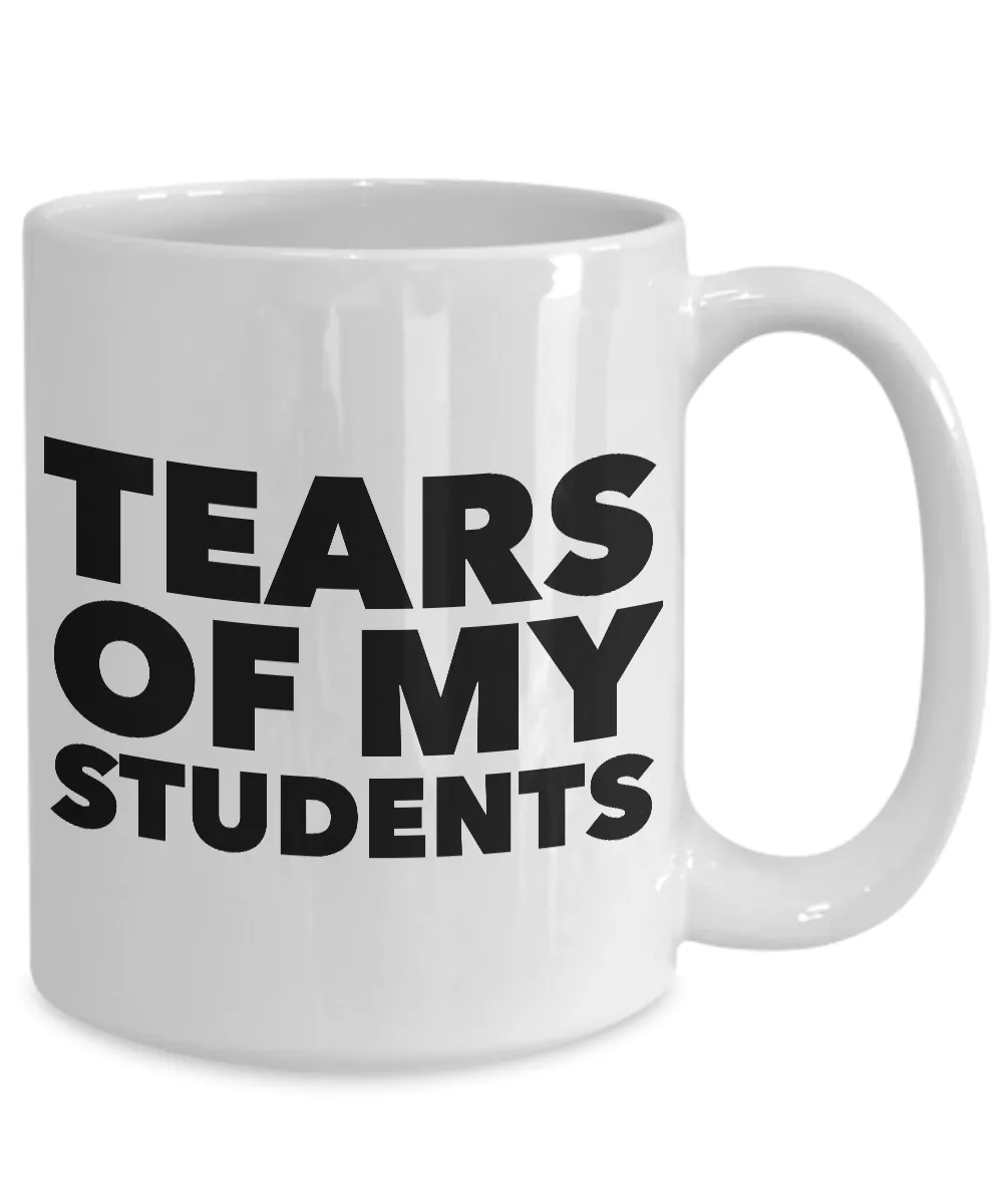 College Professor Mug - My Students Tears Mug - Tears of My Students Ceramic Coffee Cup