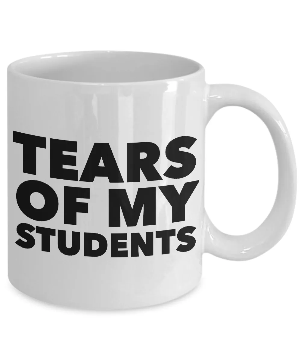 College Professor Mug - My Students Tears Mug - Tears of My Students Ceramic Coffee Cup