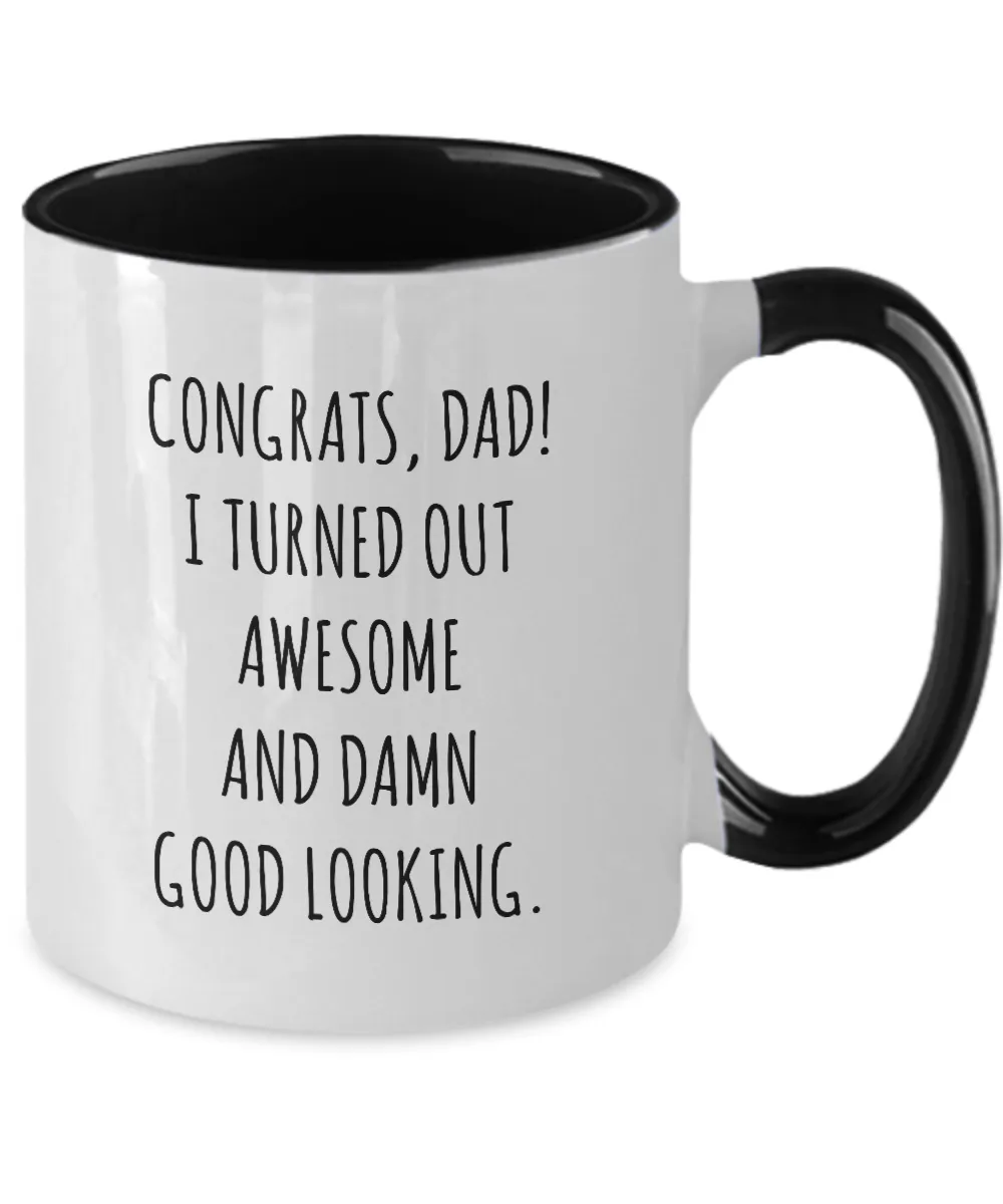 Congrats Dad I Turned Out Awesome And Damn Good Looking Father's Day Two-Tone Mug Coffee Cup Funny Gift