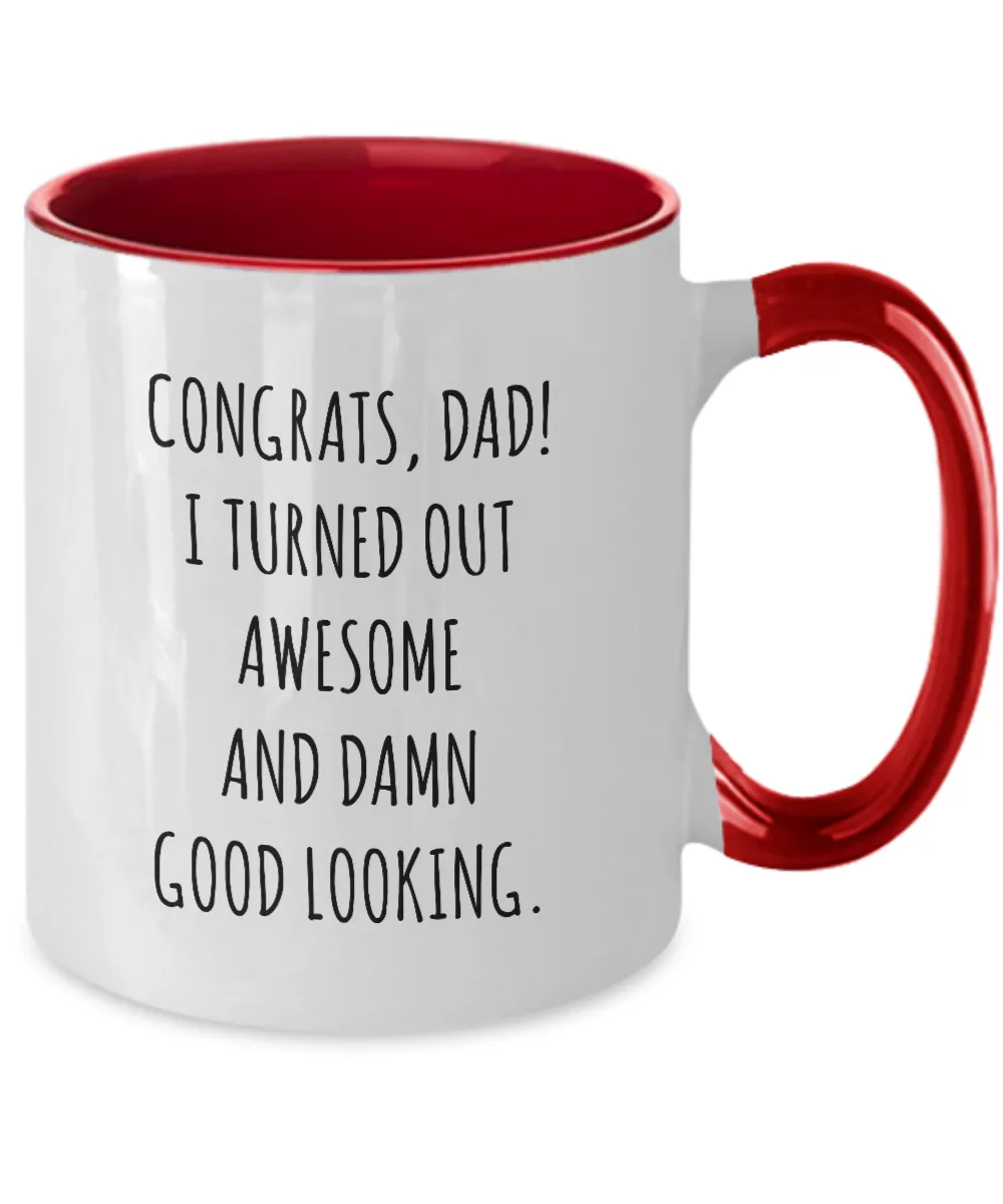 Congrats Dad I Turned Out Awesome And Damn Good Looking Father's Day Two-Tone Mug Coffee Cup Funny Gift