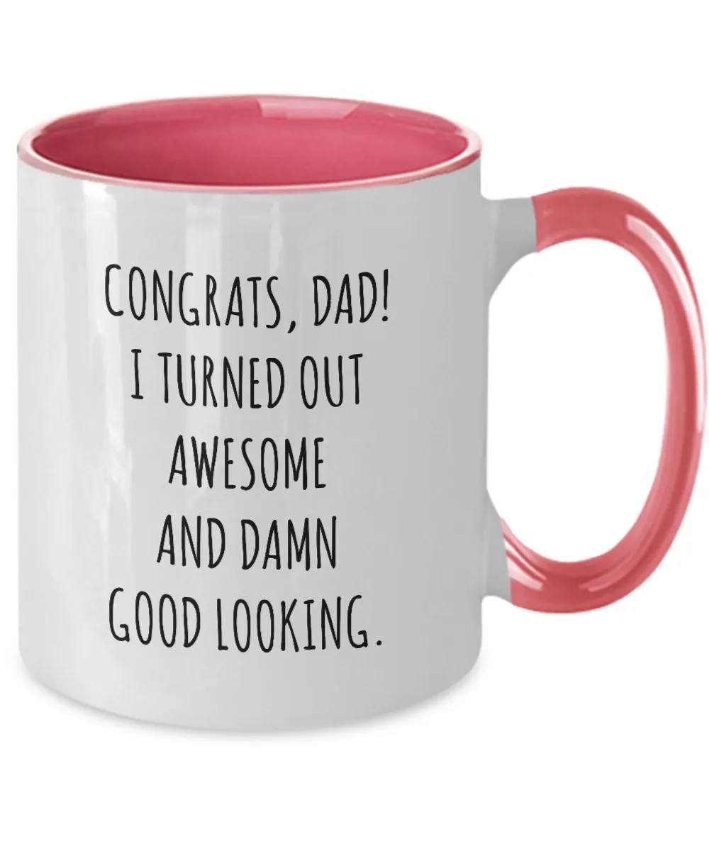 Congrats Dad I Turned Out Awesome And Damn Good Looking Father's Day Two-Tone Mug Coffee Cup Funny Gift