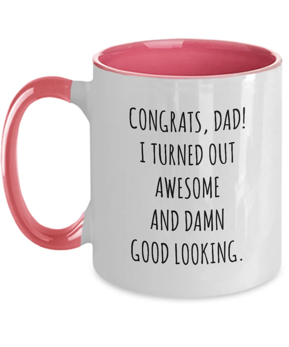 Congrats Dad I Turned Out Awesome And Damn Good Looking Father's Day Two-Tone Mug Coffee Cup Funny Gift