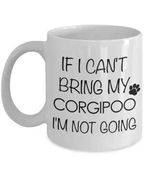 Corgipoo Dog Gift - If I Can't Bring My Corgipoo I'm Not Going Mug Ceramic Coffee Cup