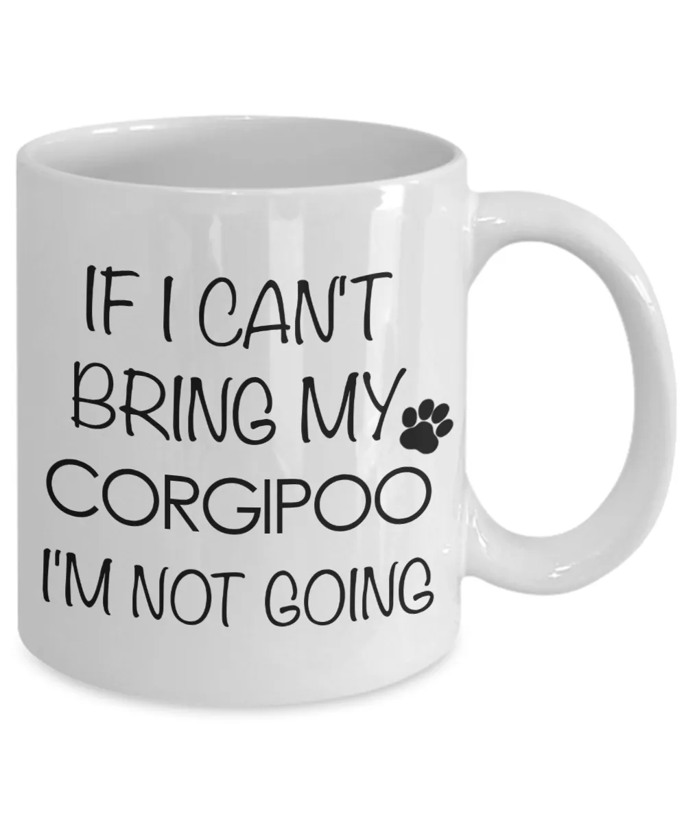 Corgipoo Dog Gift - If I Can't Bring My Corgipoo I'm Not Going Mug Ceramic Coffee Cup