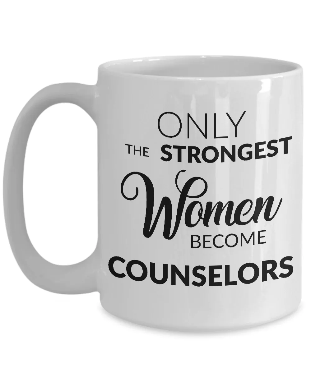 Counselor Gifts - Only the Strongest Women Become Counselors Coffee Mug
