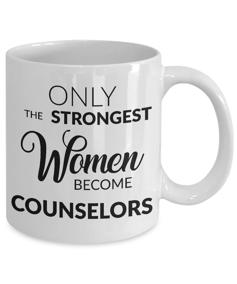 Counselor Gifts - Only the Strongest Women Become Counselors Coffee Mug