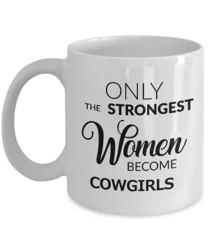 Cowgirl Gifts for Women - Cowgirl Mug - Only the Strongest Women Become Cowgirls Coffee Mug Ceramic Tea Cup