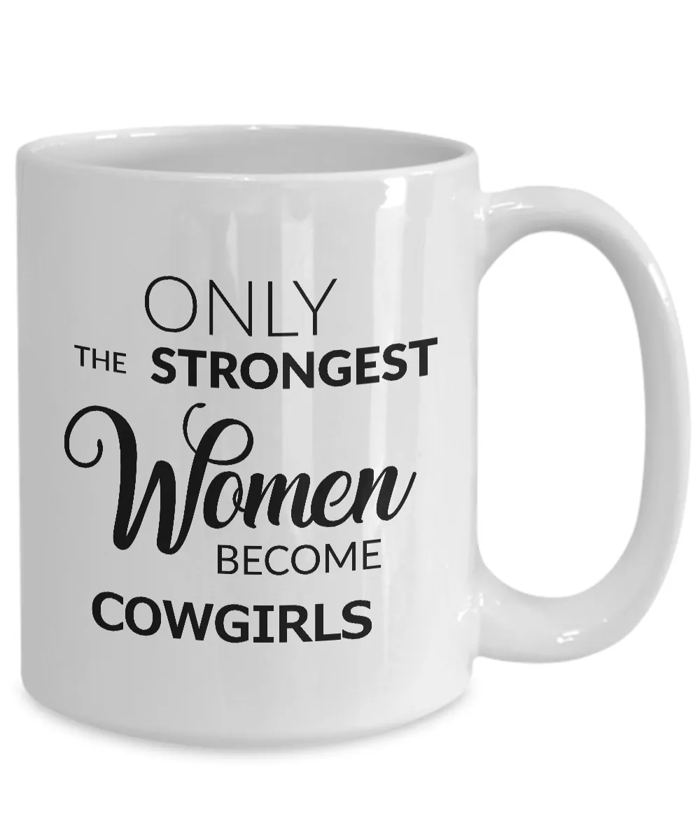 Cowgirl Gifts for Women - Cowgirl Mug - Only the Strongest Women Become Cowgirls Coffee Mug Ceramic Tea Cup