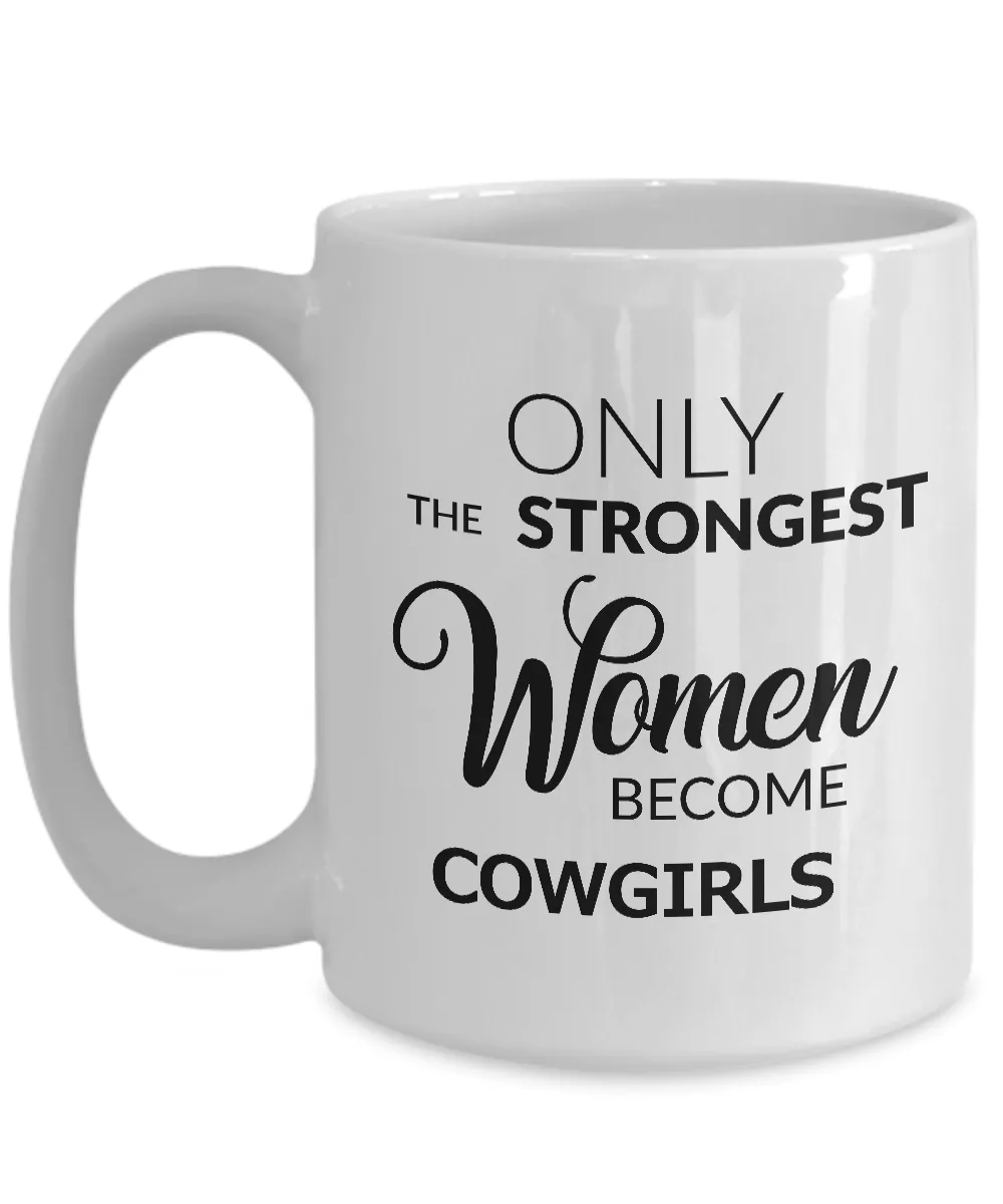 Cowgirl Gifts for Women - Cowgirl Mug - Only the Strongest Women Become Cowgirls Coffee Mug Ceramic Tea Cup