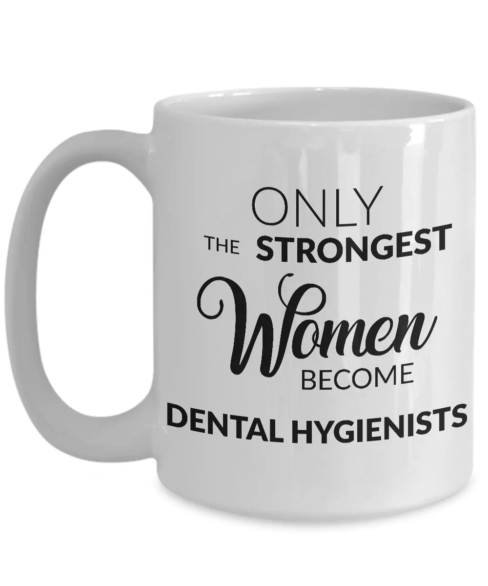 Dental Hygienist Coffee Mug - Only the Strongest Women Become Dental Hygienists Coffee Mug