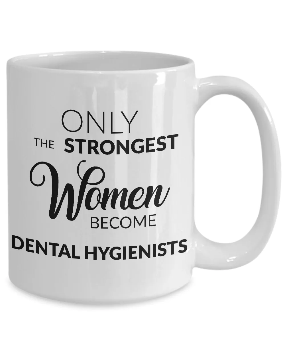 Dental Hygienist Coffee Mug - Only the Strongest Women Become Dental Hygienists Coffee Mug