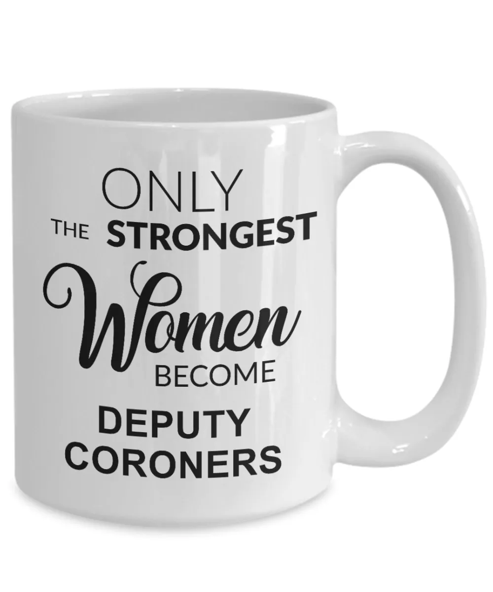 Deputy Coroner Gifts for Her Only The Strongest Women Become Deputy Coroners Mug Coffee Cup