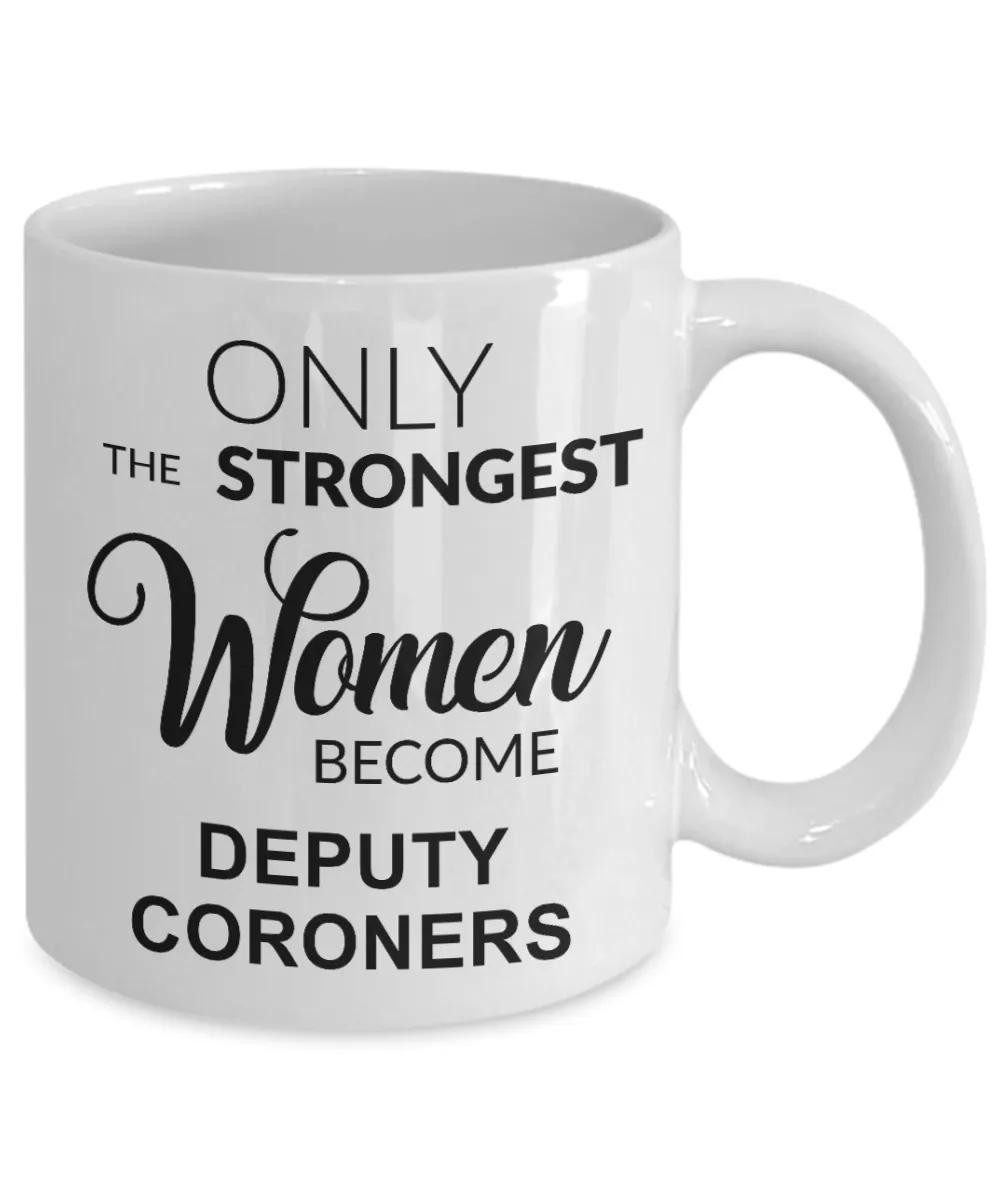 Deputy Coroner Gifts for Her Only The Strongest Women Become Deputy Coroners Mug Coffee Cup