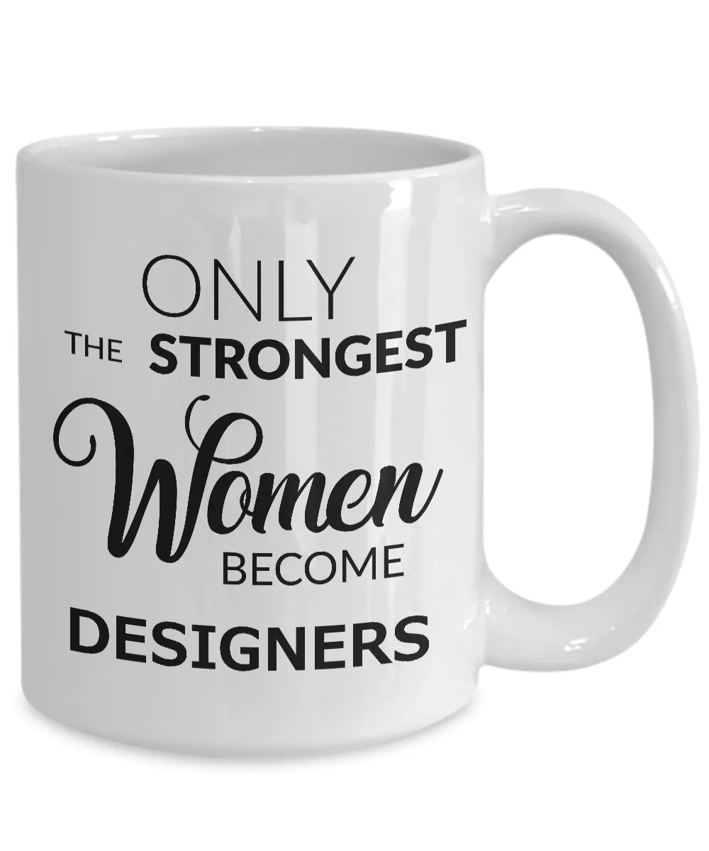 Designer Gifts - Only the Strongest Women Become Designers Coffee Mug
