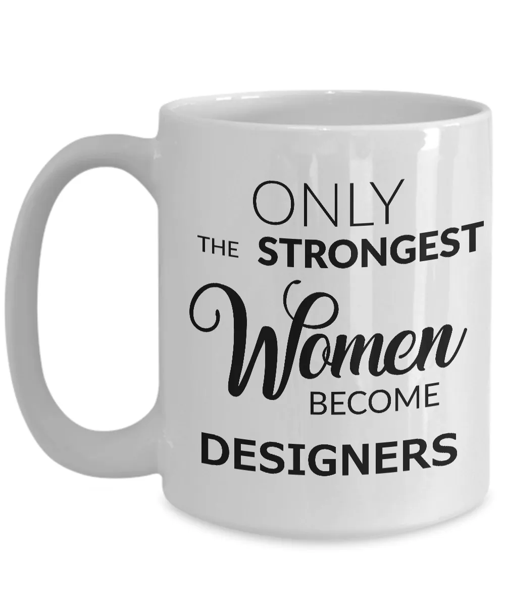 Designer Gifts - Only the Strongest Women Become Designers Coffee Mug