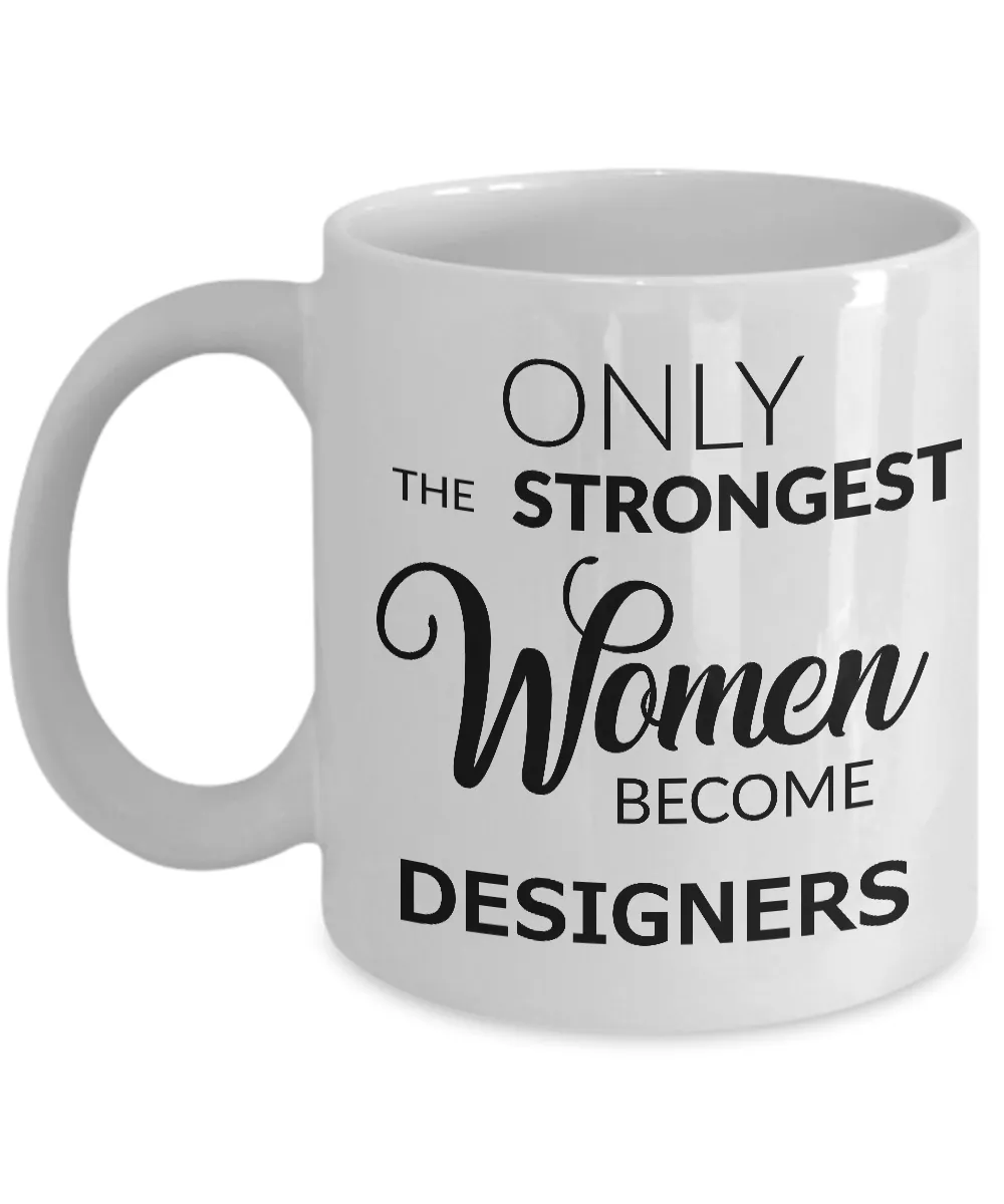 Designer Gifts - Only the Strongest Women Become Designers Coffee Mug
