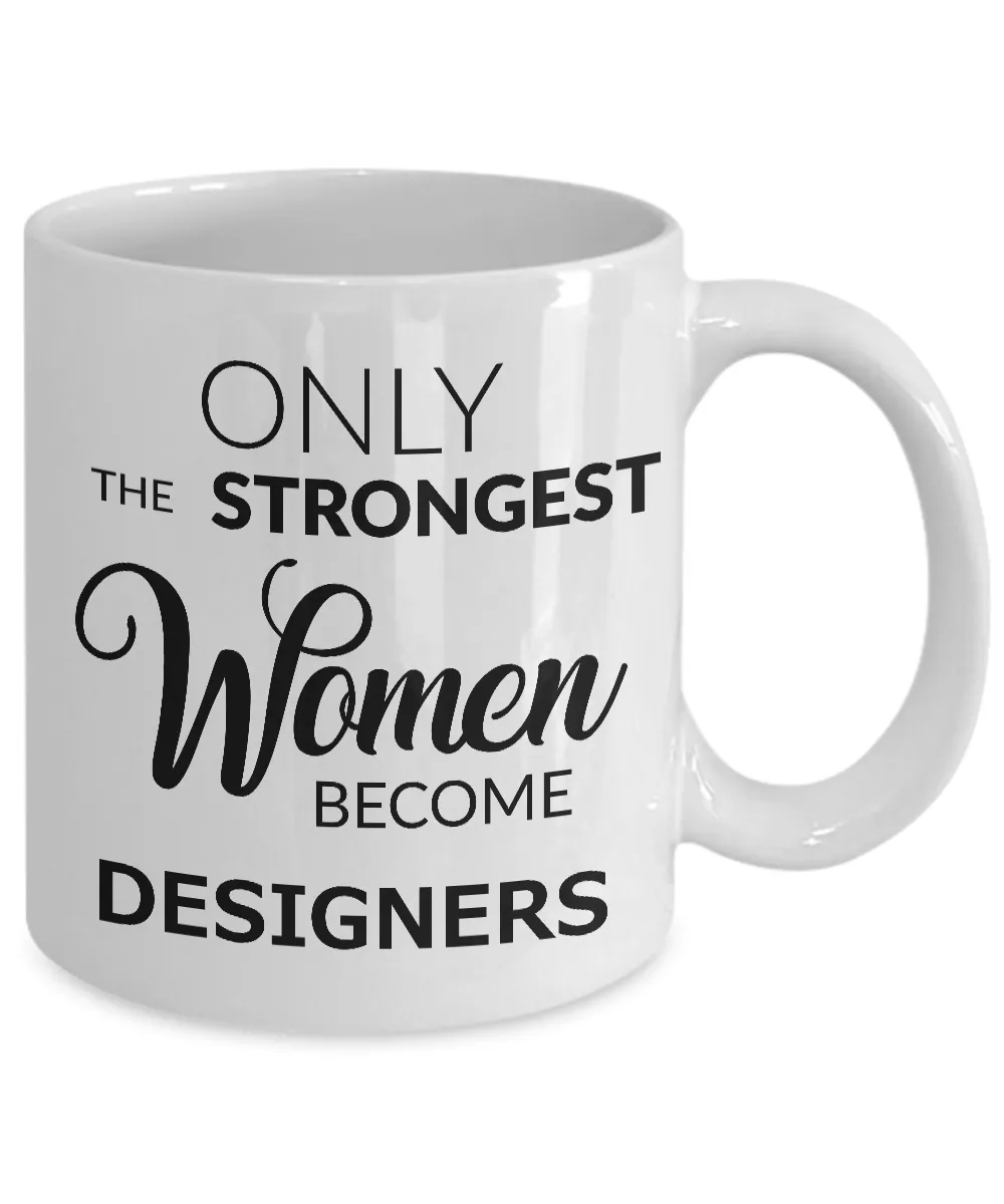 Designer Gifts - Only the Strongest Women Become Designers Coffee Mug
