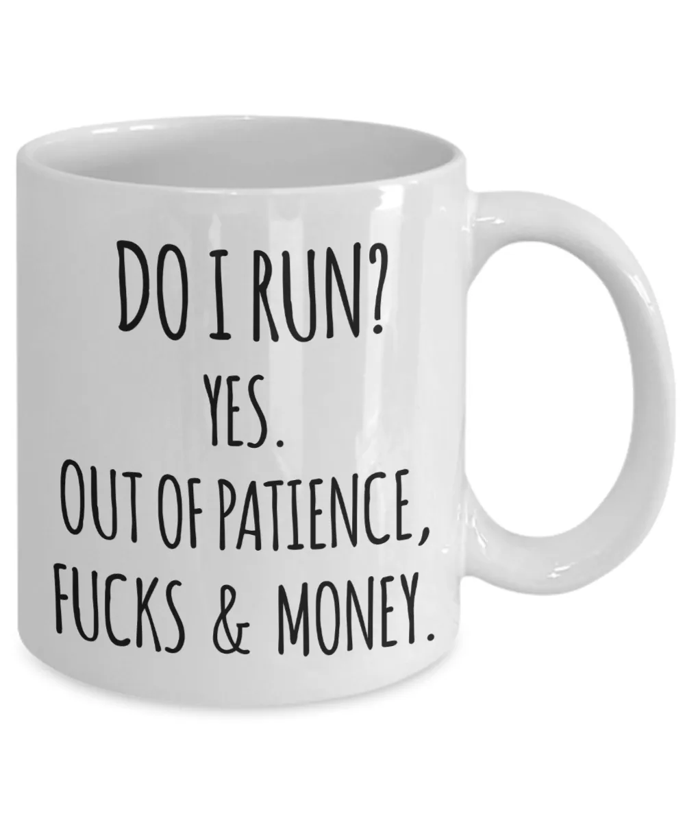 Do I Run Yes Out of Patience Fucks and Money Funny Quote Mugs with Sayings Sarcastic Coffee Cup