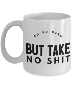 Do No Harm But Take No Shit Mug Ceramic Coffee Cup﻿