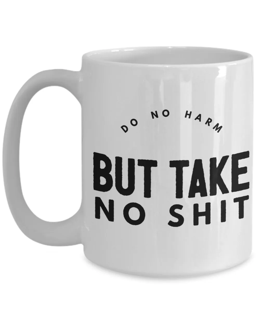 Do No Harm But Take No Shit Mug Ceramic Coffee Cup﻿
