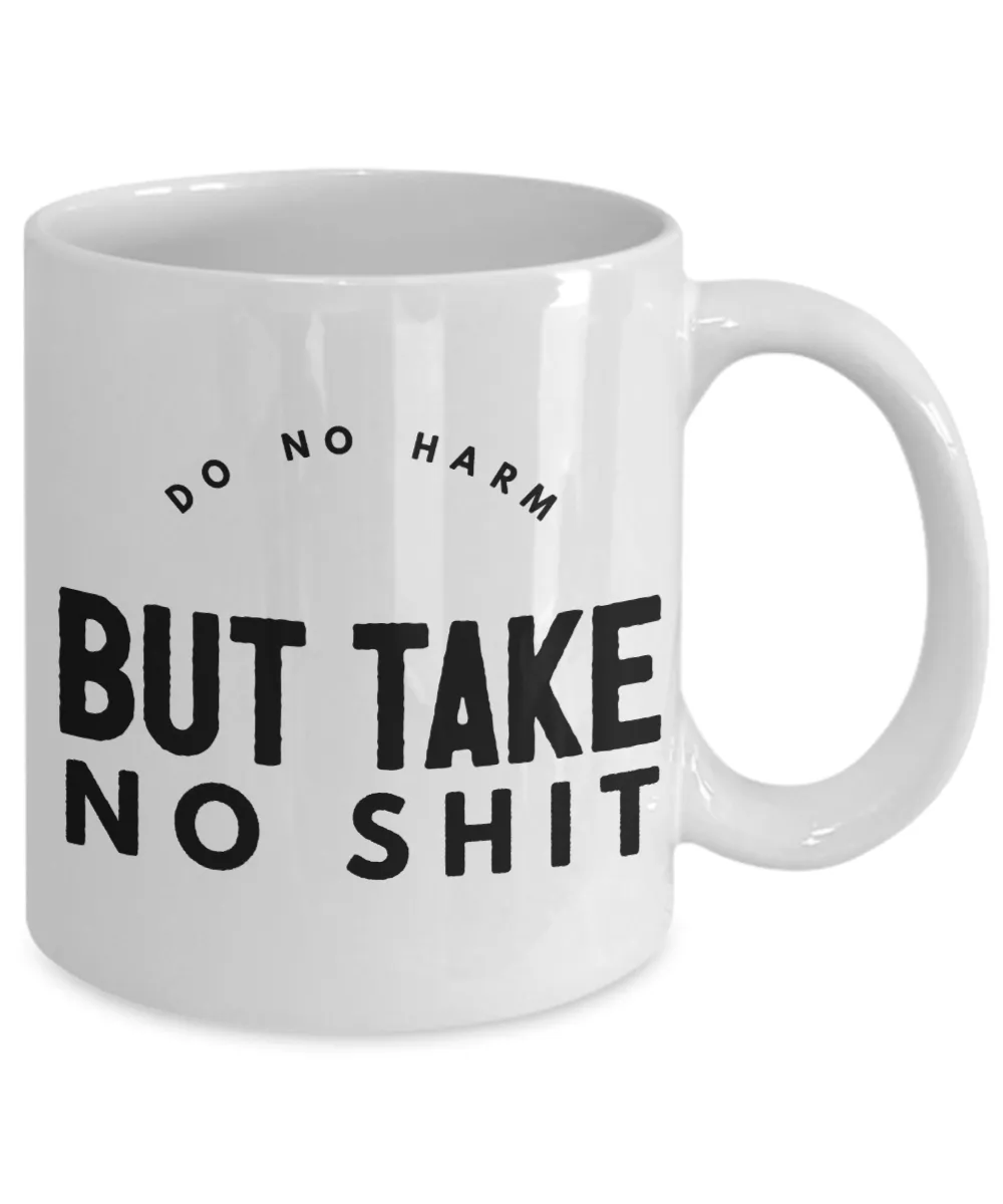 Do No Harm But Take No Shit Mug Ceramic Coffee Cup﻿