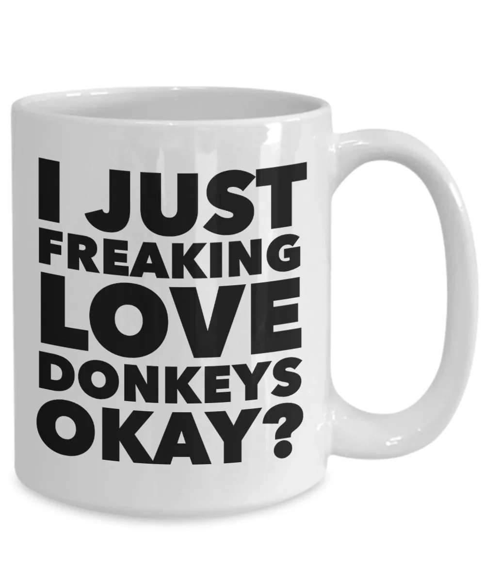 Donkey Gifts - I Just Freaking Love Donkeys Okay Mug Ceramic Coffee Cup