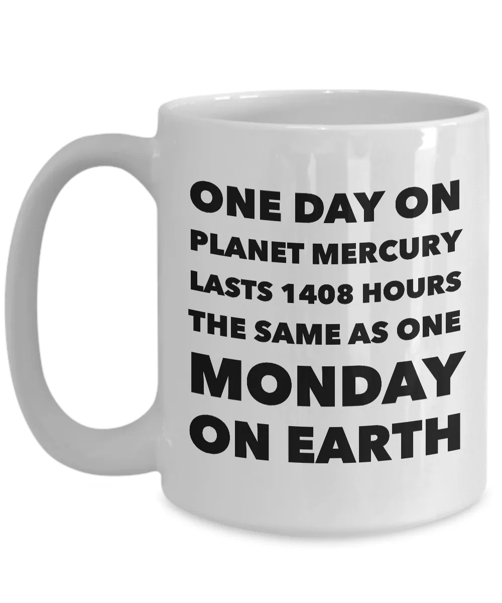 Earth Science Pun Mug Funny Teacher Mugs - One Day on Planet Mercury is the Same As One Monday On Earth