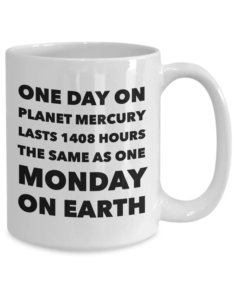 Earth Science Pun Mug Funny Teacher Mugs - One Day on Planet Mercury is the Same As One Monday On Earth