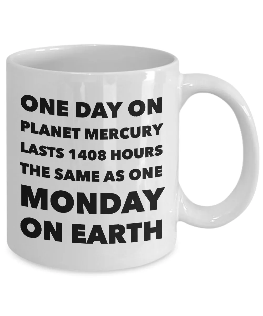 Earth Science Pun Mug Funny Teacher Mugs - One Day on Planet Mercury is the Same As One Monday On Earth