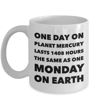 Earth Science Pun Mug Funny Teacher Mugs - One Day on Planet Mercury is the Same As One Monday On Earth