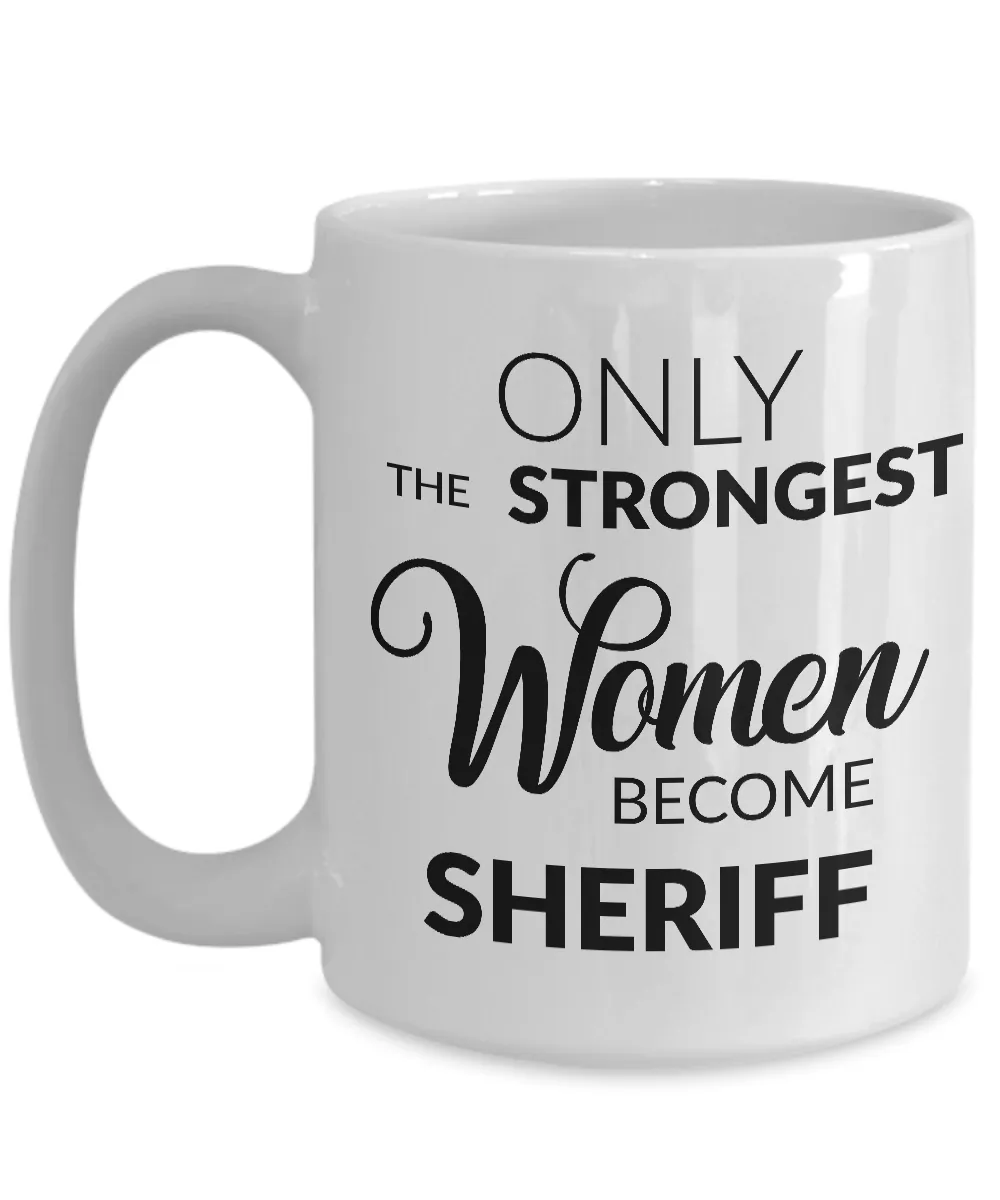 Female Sheriff Mug - Only the Strongest Women Become Sheriff Coffee Mug