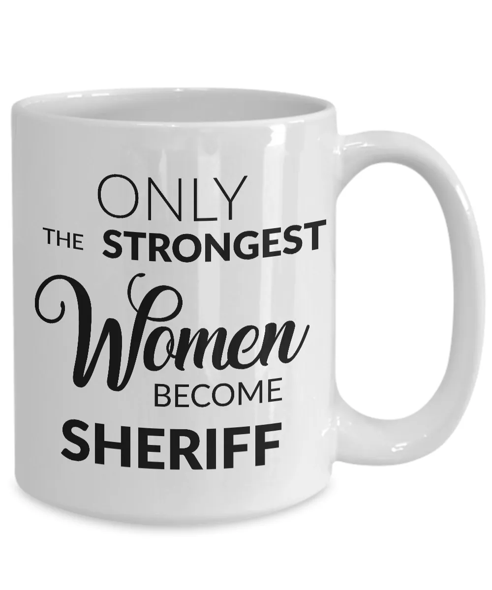 Female Sheriff Mug - Only the Strongest Women Become Sheriff Coffee Mug