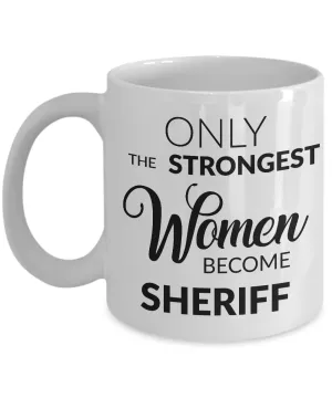 Female Sheriff Mug - Only the Strongest Women Become Sheriff Coffee Mug