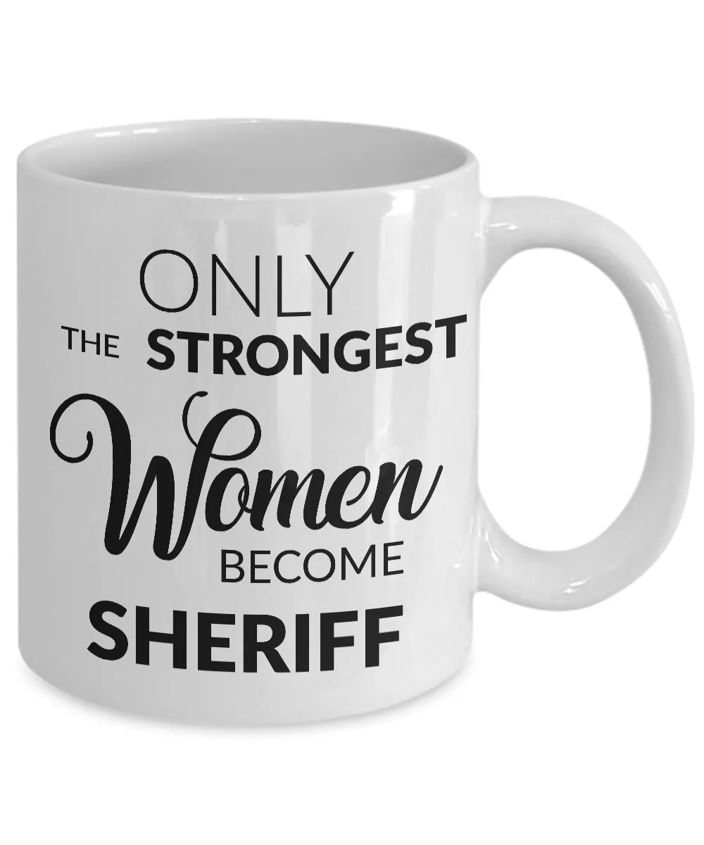 Female Sheriff Mug - Only the Strongest Women Become Sheriff Coffee Mug
