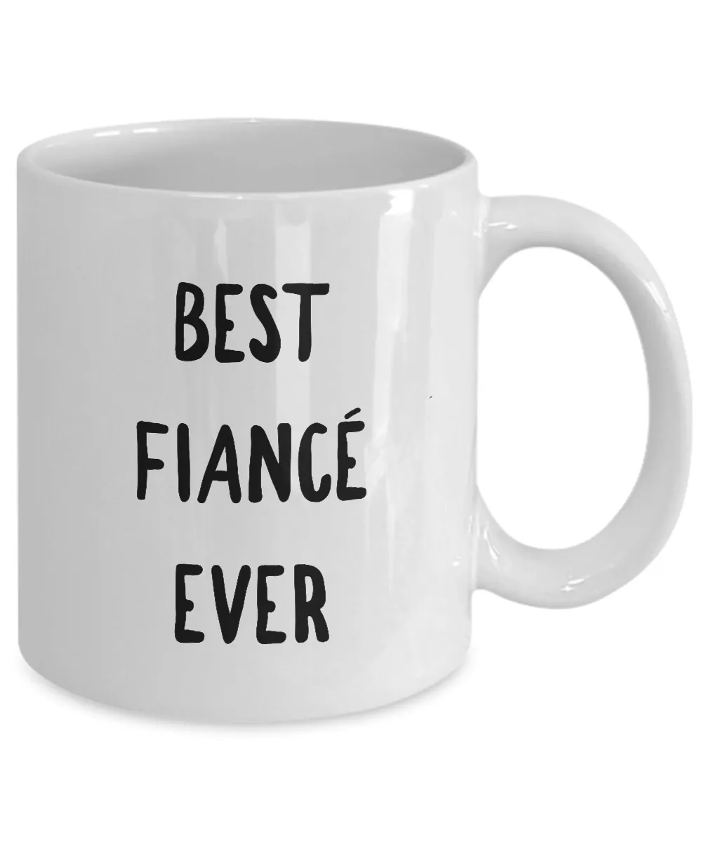 Fiance Coffee Mug - Best Fiance Ever Ceramic Coffee Mug