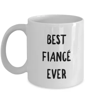 Fiance Coffee Mug - Best Fiance Ever Ceramic Coffee Mug