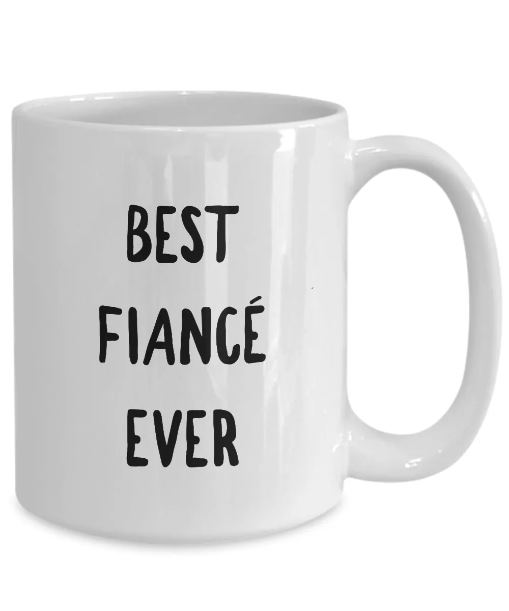 Fiance Coffee Mug - Best Fiance Ever Ceramic Coffee Mug