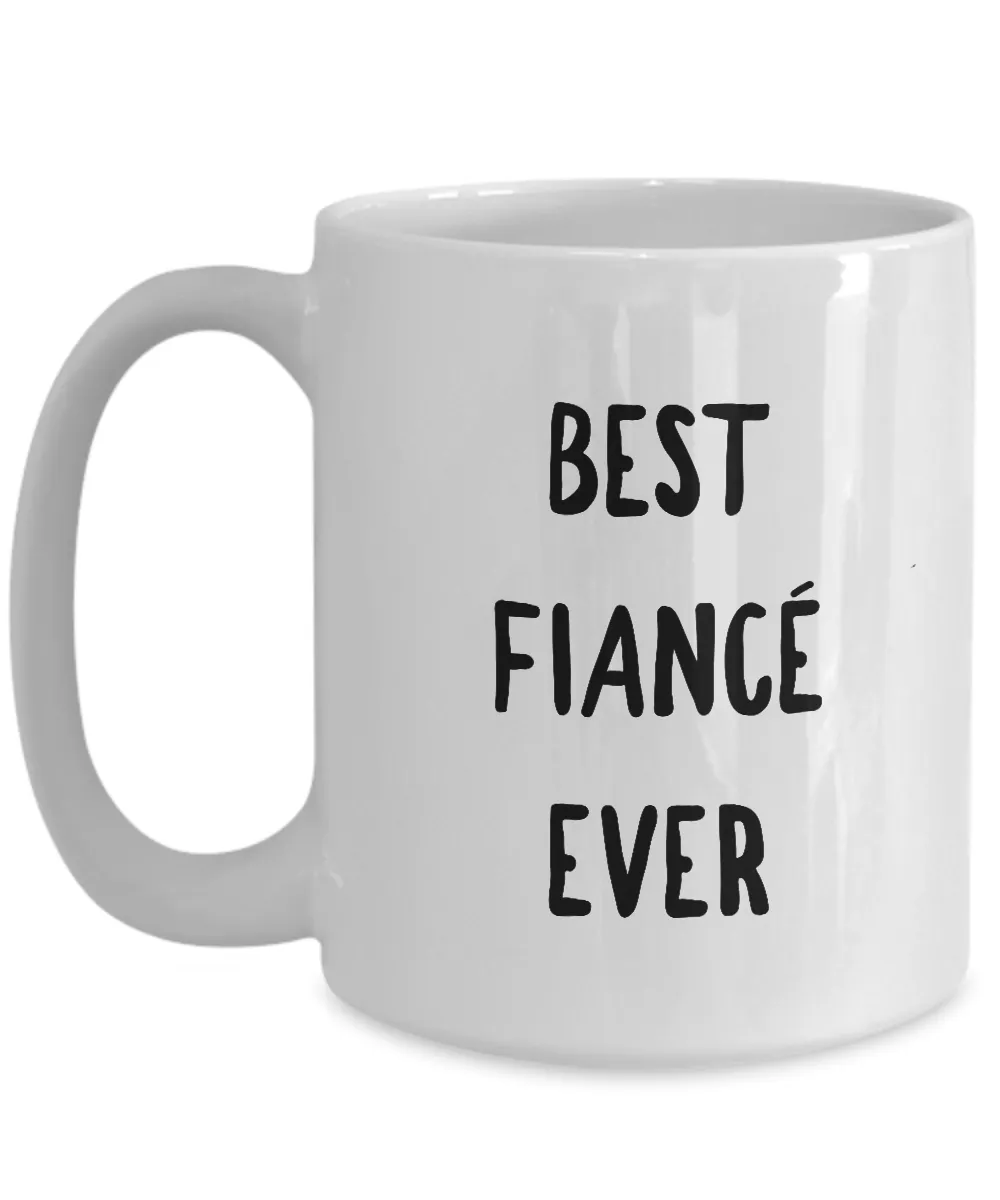 Fiance Coffee Mug - Best Fiance Ever Ceramic Coffee Mug