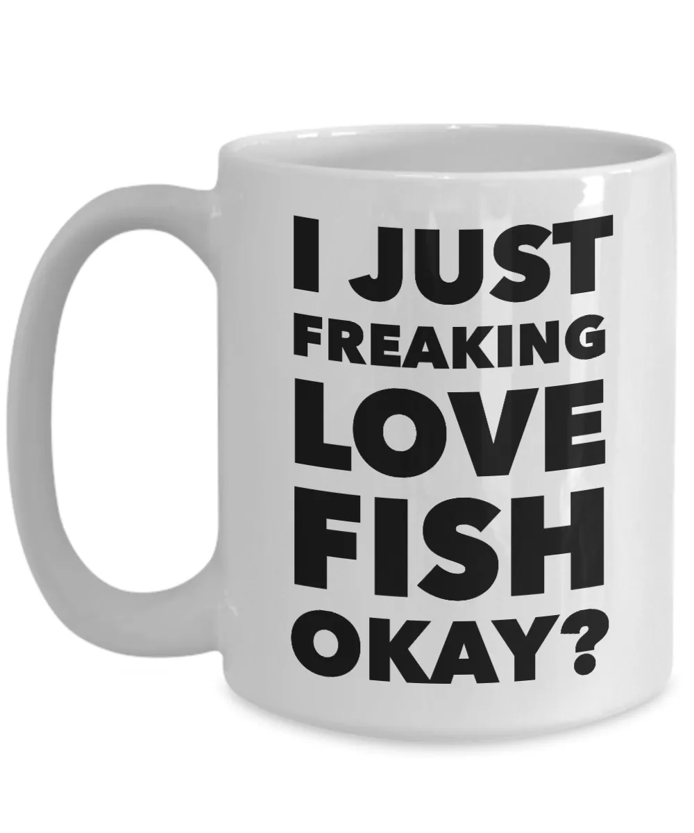 Fish Lovers Gift Coffee Mug - I Just Freaking Love Fish Okay? Ceramic Coffee Cup