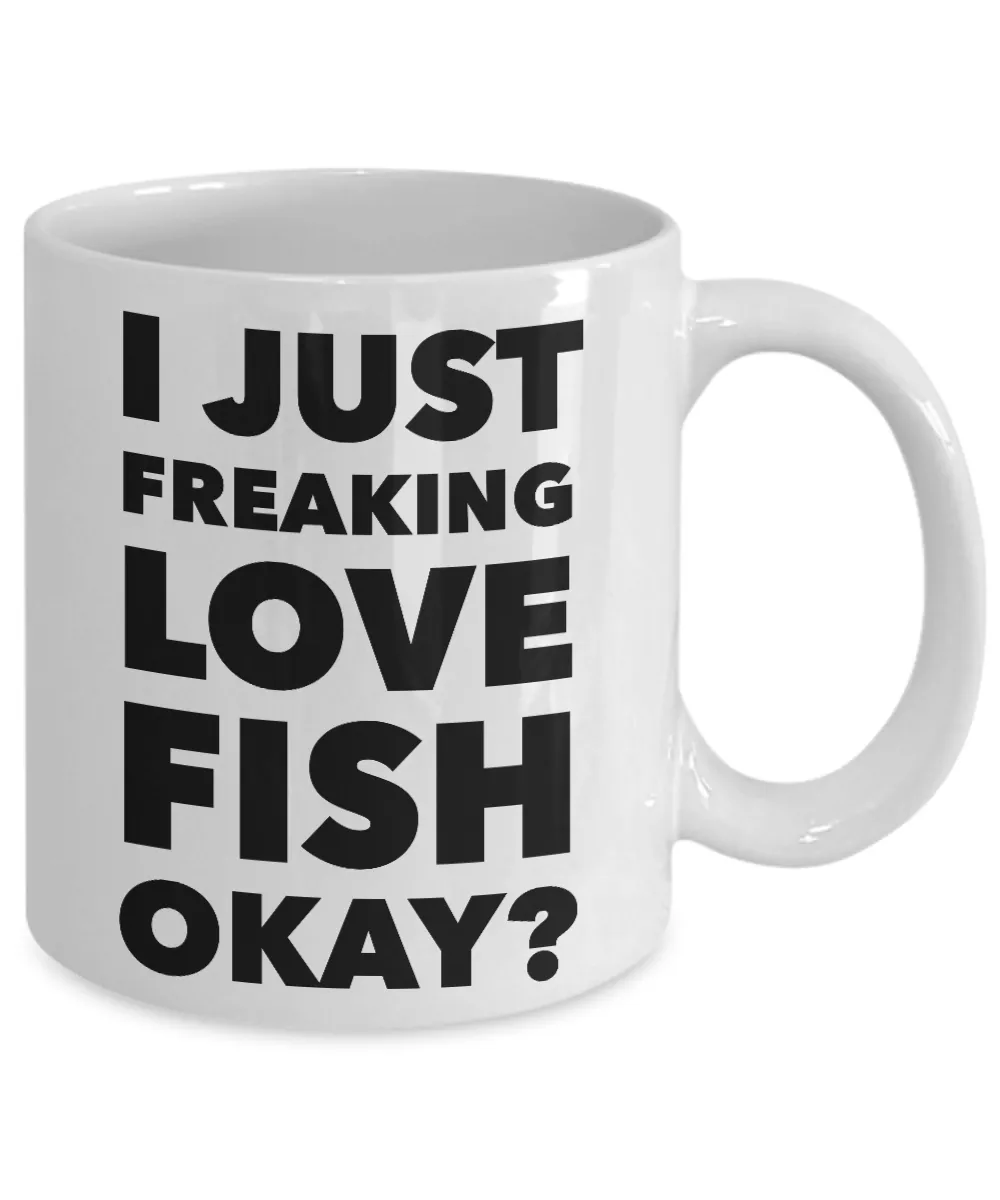 Fish Lovers Gift Coffee Mug - I Just Freaking Love Fish Okay? Ceramic Coffee Cup