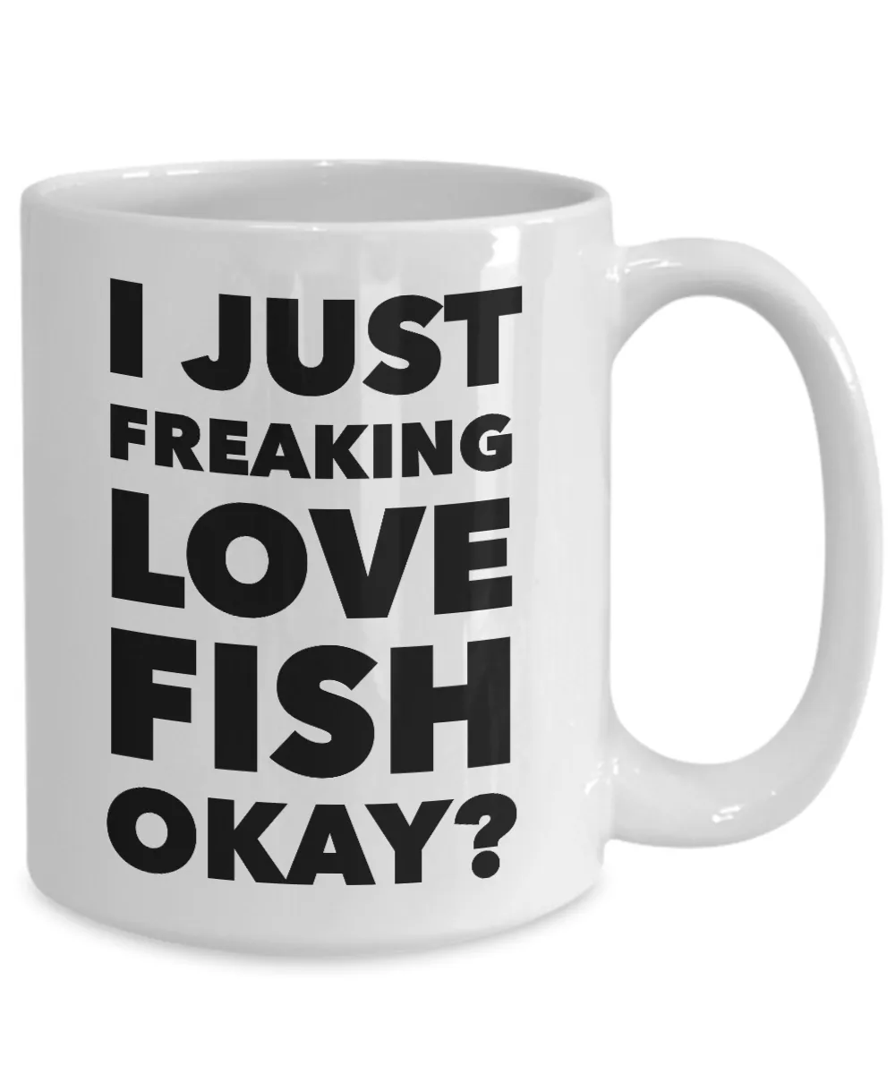 Fish Lovers Gift Coffee Mug - I Just Freaking Love Fish Okay? Ceramic Coffee Cup