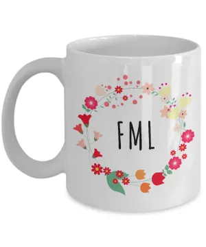 FML Mug - Sarcastic Coffee Mugs - Funny Mugs for Women - Funny Tea Mugs