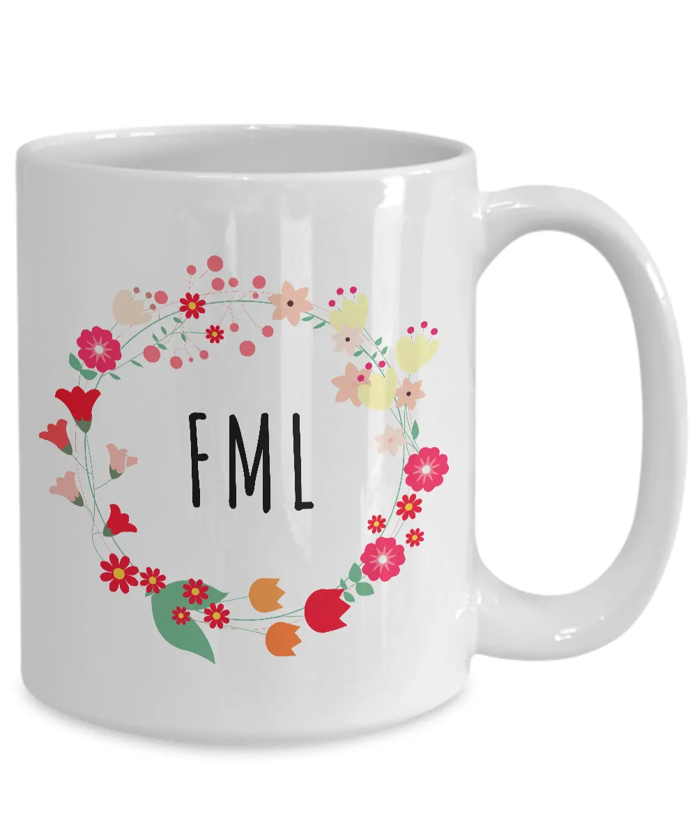 FML Mug - Sarcastic Coffee Mugs - Funny Mugs for Women - Funny Tea Mugs