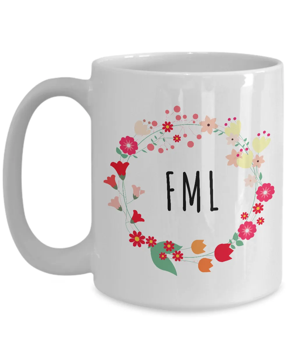 FML Mug - Sarcastic Coffee Mugs - Funny Mugs for Women - Funny Tea Mugs